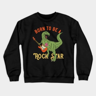 Born to be a rock star Crewneck Sweatshirt